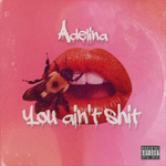 Adelina - You Ain't Shit