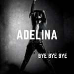 Adelina - Bye Bye Bye