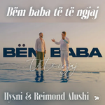 Hysni & Reimond Alushi - Bëm Baba Të Të Ngjaj