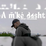 Petrit Vullkani - A M'ke Dasht music video