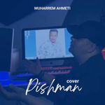 Muharrem Ahmeti - Pishman