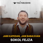 Sokol Fejza - Jam Kapedan, Jam Babaxhan