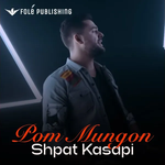 Shpat Kasapi - Pom Mungon