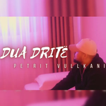 Petrit Vullkani - Dua Dritë