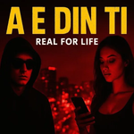 Real For Life - A E Din Ti