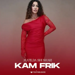 Matilda Shushari - Kam Frik