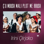 Irini Qirjako - Ç’u Mbush Mali Plot Me Rrush