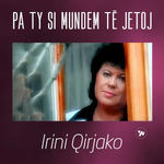 Irini Qirjako - Pa Ty Si Mundem Te Jetoj