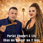 Perlat Sheqeri & Lili Gjidodaj - S'ban Me Hangër Me 2 Lugë
