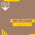 Ani Vullkani - Jeta Ime