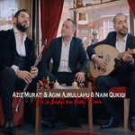 Aziz Murati, Agim Ajrullahu & Naim Qukiqi - Më Së Shumti Mu Dhimt Nana