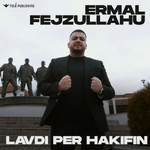 Ermal Fejzullahu - Lavdi Për Hakifin music video