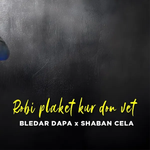 Bledar Dapa & Shaban Cela - Robi Plaket Kur Do Vet