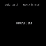 Rrushi Im Luiz Ejlli & Nora Istrefi