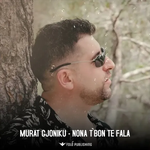 Murat Gjoniku - Nona T'bon Të Fala