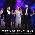 Astrit Mulaj, Kole Oroshi & Egzona Dedaj - Ti E Din Çka Don Ky Djali