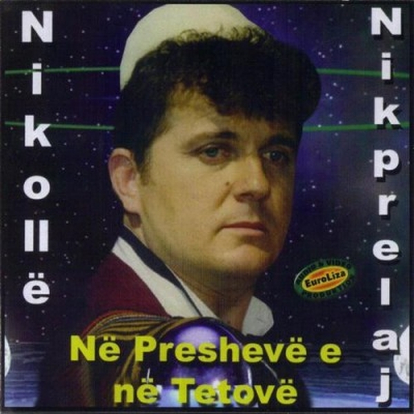 Nikolle Nikprelaj - Në Preshevë E Në Tetovë