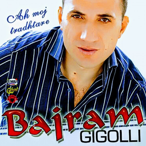Bajram Gigolli - Ah Moj Tradhetare (2009)