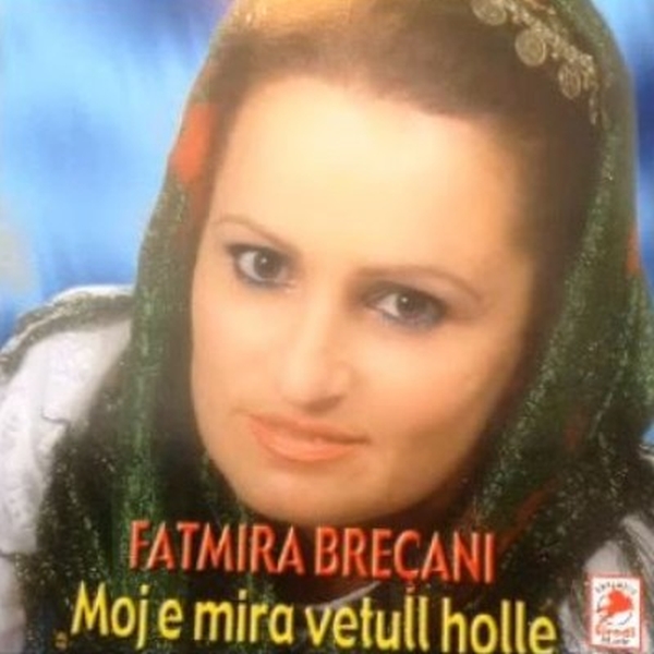 Fatmira Breçani - Moj E Mira Vetullholle