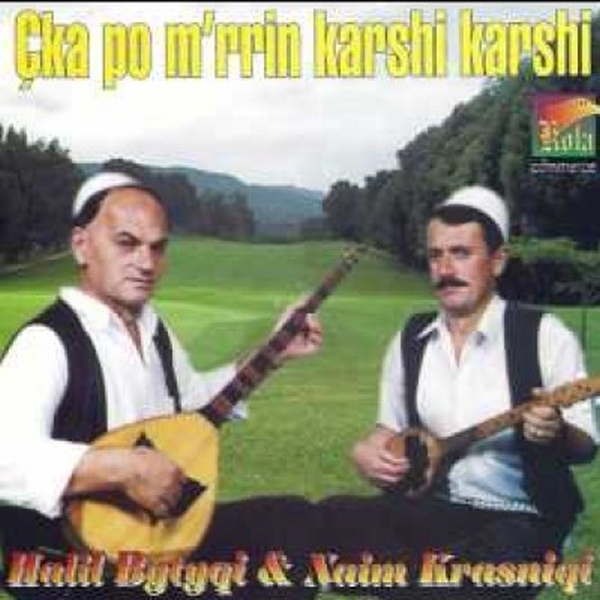 Halil Bytyqi & Naim Krasniqi - Cka Po M'rrin Karshi Karshi