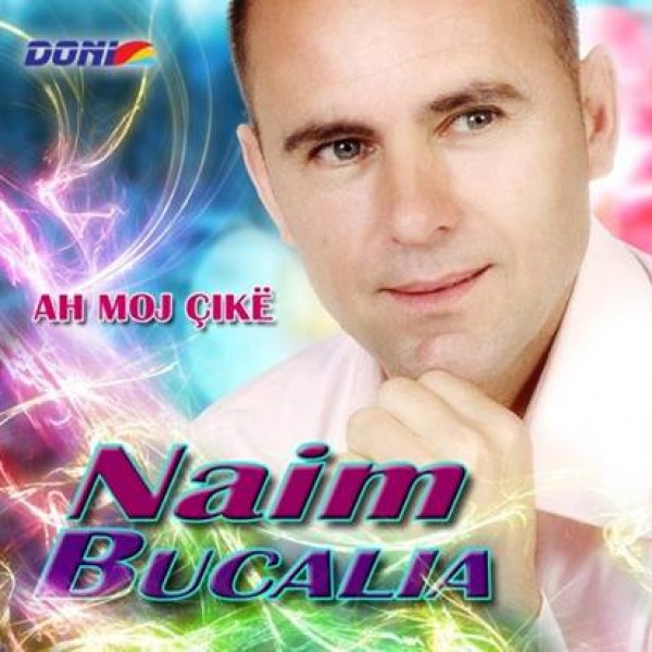 Naim Bucaliu - Ah Moj Çike (2012)