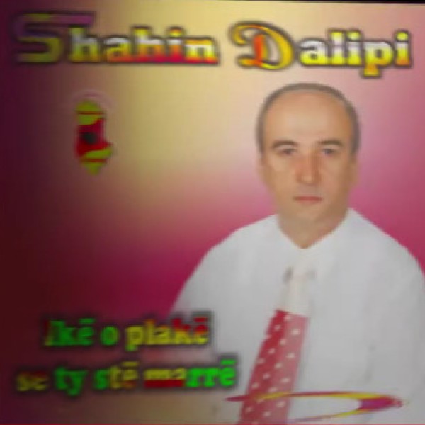 Shahin Dalipi - Ik O Plak Se Ty S'te Marr