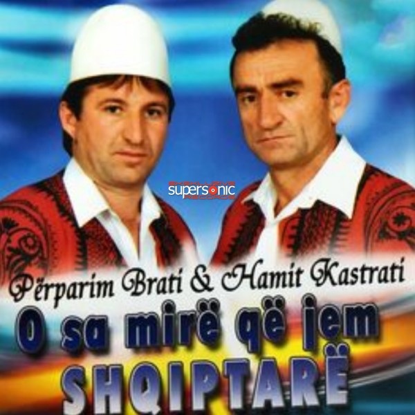 Hamit Kastrati & Perparim Brati - O Sa Mire Qe Jem Shqiptare