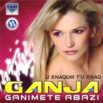 Ganimete Abazi (Ganja) - U Knaqem Tu Knaq (2005)