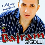 Bajram Gigolli - Ah Moj Tradhetare (2009)