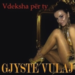 Gjyste Vulaj - Vdeksha Per Ty (2007)