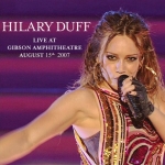 Hilary Duff - Live At Gibson Amphitheatre (2007)