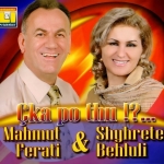 Mahmut Ferati & Shyhrete Behluli - çka Po Thu (2006)