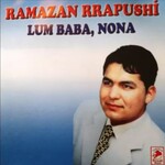 Ramazan Rrapushi - Lum Baba, Nona